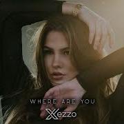 Xezzo Where Are You Original Mix