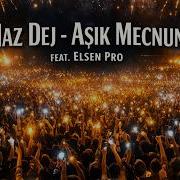 Naz Dej Aşık Mecnun Feat Elsen Pro New Song 2026