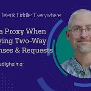How To Take Advantage Of A Proxy When Modifying Two Way Responses And Requests