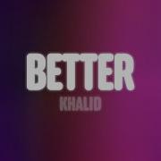 Khalid Better Lyrics