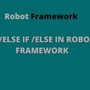 PART 5 IF ELSE IF ELSE CONDITIONS In Robot Framework