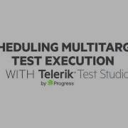 Scheduling Multitarget Test Execution With Test Studio