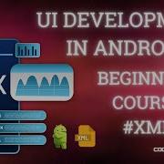 UI Development In Android Development Beginners Course Xml