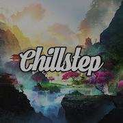 Chillstep Mix 2021 2 Hours