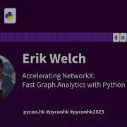 Keynote Erik Welch Accelerating NetworkX Fast Graph Analytics With Python