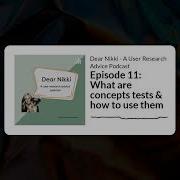 Episode 11 What Are Concepts Tests How To Use Them Dear Nikki A User Research Advice Podcast