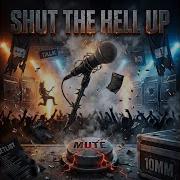 SHUT THE HELL UP