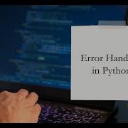 Week 12 Error Handling In Python