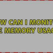 Ubuntu How Can I Monitor The Memory Usage