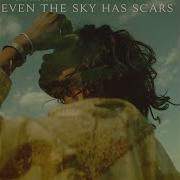 Even The Sky Has Scars