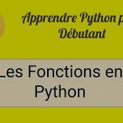 Apprendre Python Pour Débutant 7 Les Fonctions En Python