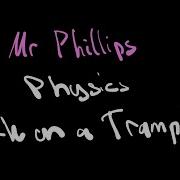 Trampoline Work Mr Phillips Physics