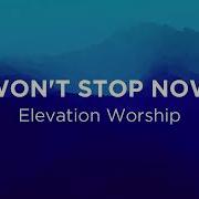 Won T Stop Now Elevation Worship Lyric Video