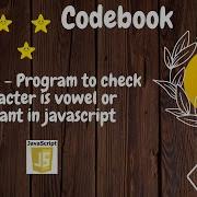 Javascript Program To Check Character Is Vowel Or Consonant In Javascript Codebook Codebook