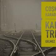 Coşkun Karademir Kara Tren Gelmez M Ola