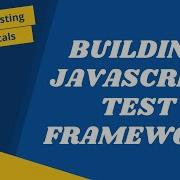 7 Building A JavaScript Test Framework And Update Code To Execute All Tests JavaScript Testing