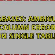 Databases Ambiguous Column Error On Single Table