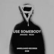 Arodes Redd Use Somebody