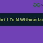Print 1 To N Without Loop Recursion Java