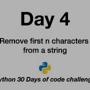 Day 4 Python 30 Days Of Code Challenge Remove First N Characters String Return Slicing