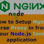 How To Setup Nginx Reverse Proxy In Front Of Your Node Js Ionic Application