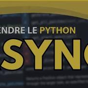 Apprendre Le Python 16 Les Bases De L Asynchrone Asyncio