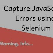 How To Capture JavaScript Errors Using Selenium Java