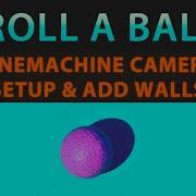 How To Make A Video Game In Unity Roll A Ball Part 3 Setup Camera With Cinemachine Add Walls