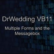 DrWedding VB11 Visual Basic Multiple Forms And The Messagebox