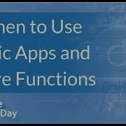 When To Use Azure Logic Apps And Azure Functions