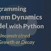 Programming System Dynamics Model With Python Unconstrained Growth Or Decay