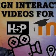 Designing And Scripting Interactive Videos For H5P And Moodle