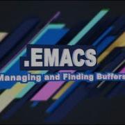 Emacs 5 Managing And Finding Buffers