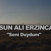 DURSUN ALİ ERZİNCANLI SENİ DUYDUM