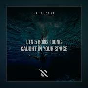 LTN Boris Foong Caught In Your Space Extended Mix
