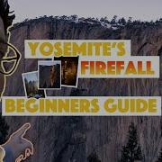 Yosemite S FIREFALL Beginners Guide