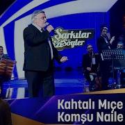 Kahtalı Mıçe KOMŞU NAİLE