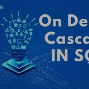 Implementing On Delete Cascade In SQL