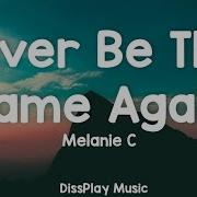Melanie C Never Be The Same Again Lyrics