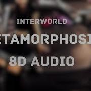 INTERWORLD METAMORPHOSIS 8D