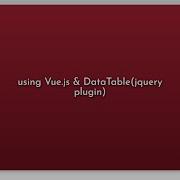 Using Vue Js DataTable Jquery Plugin