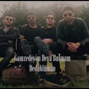 Gamzedeyim Deva Bulmam Dedublüman
