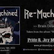 RE MACHINED Brain Dead Official Audio Video