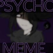 PSYCHO Meme Oc