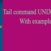 Tail Command In UNIX Linux With Examples Part 1