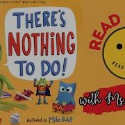 Read Aloud For Kids There S Nothing To Do Read For Fun