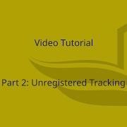 Video Tutorial Unregistered Tracking Part 2