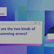What Are The Two Kinds Of Programming Errors