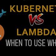 Kubernetes Vs Lambda Detailed Comparison Containers Vs Serverless