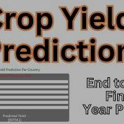 Predicting Crop Yields Crop Yield Prediction Enhancing Agriculture With Machine Learning Hindi